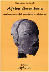 AFRICA DIMENTICATA - Archeologia del continente africano - CONNAH Graham