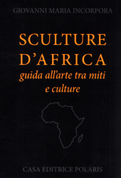SCULTURE D'AFRICA: guida all'arte tra miti e culture - INCORPORA Giovanni Maria