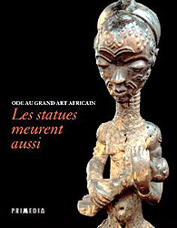 Ode au grand art africain. Les statues meurent aussi - MARTINEZ-JACQUET Elena