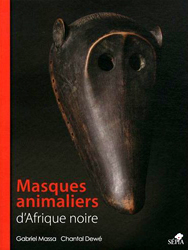 Masques animaliers d'Afrique noire - MASSA Gabriel, Chantal Dewe