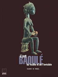 VOGEL Mullin Susan: L'Art baoul, du visible et de l'invisible
